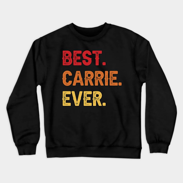 Best CARRIE Ever, CARRIE Second Name, CARRIE Middle Name Crewneck Sweatshirt by confoundca